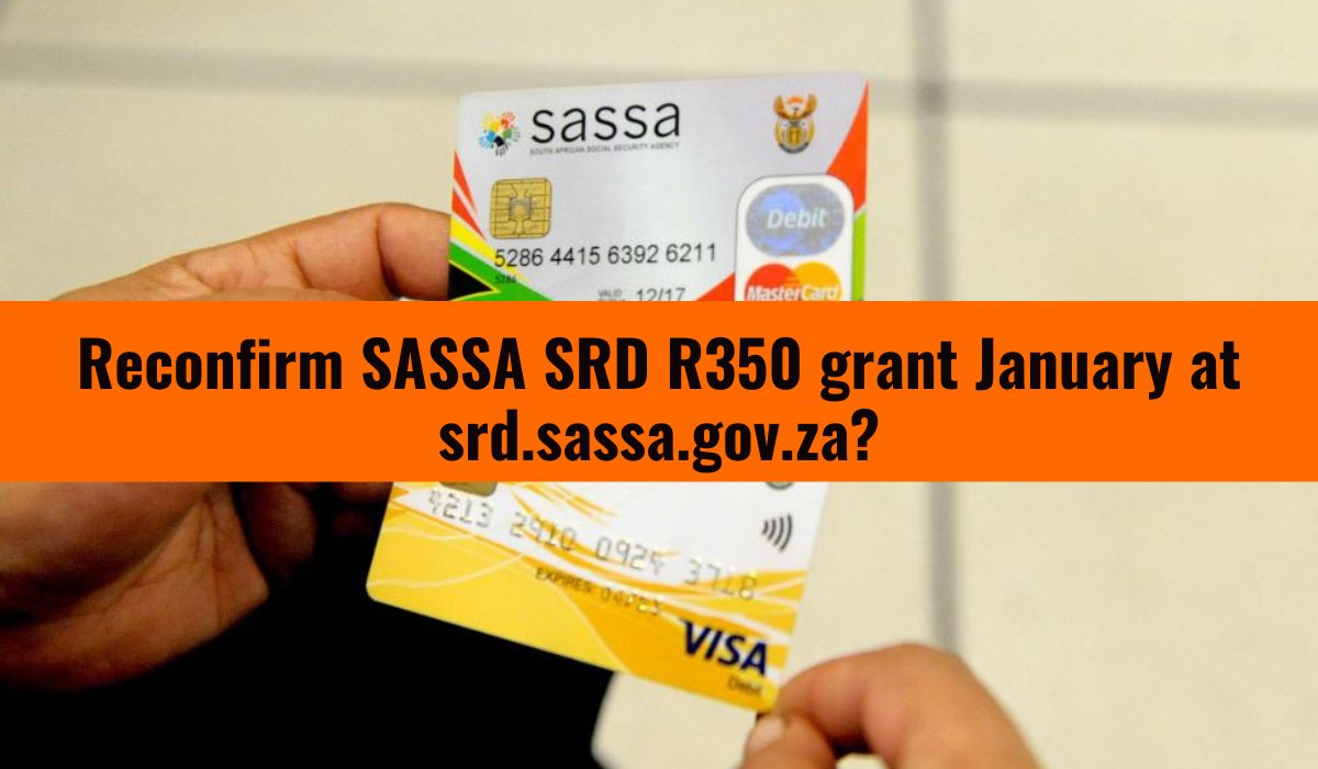 Reconfirm SASSA SRD R350 grant January at srd.sassa.gov.za?