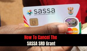 How To Cancel The SASSA SRD Grant