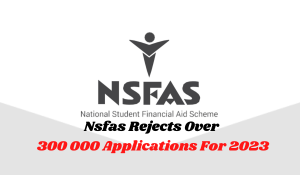 Nsfas Rejects Over 300 000 Applications For 2023