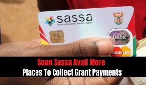 Soon Sassa Avail More Places To Collect Grant Payments