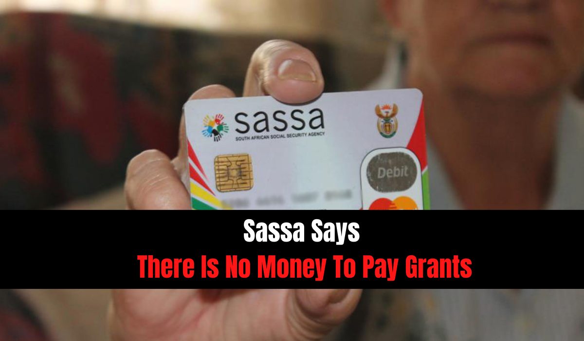 Sassa Says There Is No Money To Pay Grants