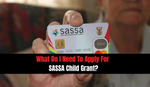 What Do I Need To Apply For SASSA Child Grant