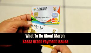 What To Do About March Sassa Grant Payment Issues