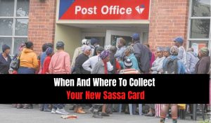 When And Where To Collect Your New Sassa Card