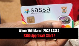 When Will March 2023 SASSA R350 Approvals Start ?