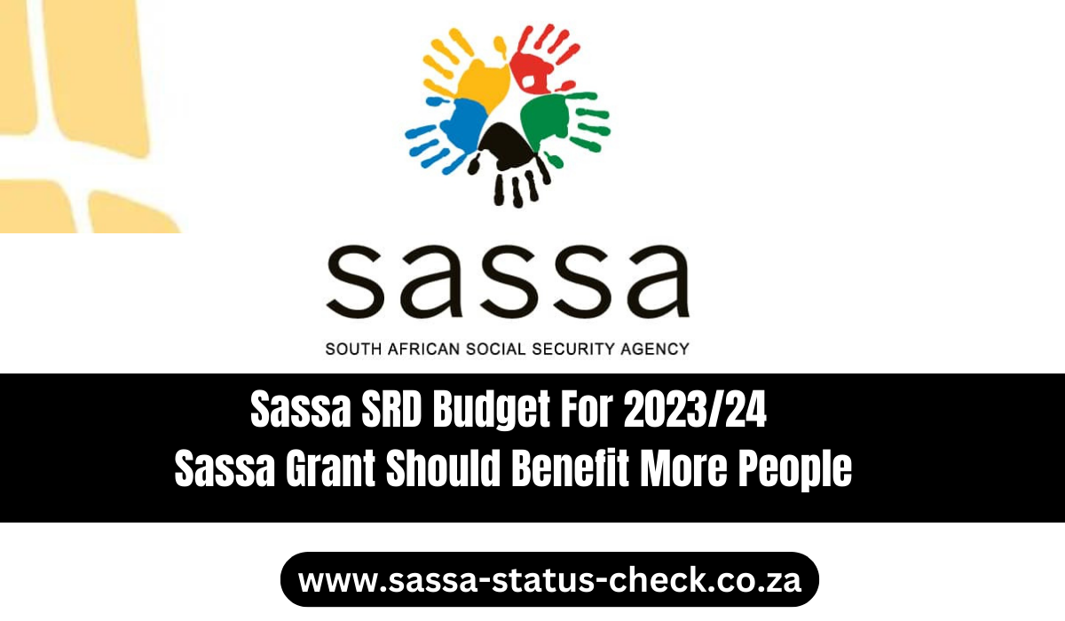 Sassa SRD Budget For 2023/24 -Sassa Grant Should Benefit More People