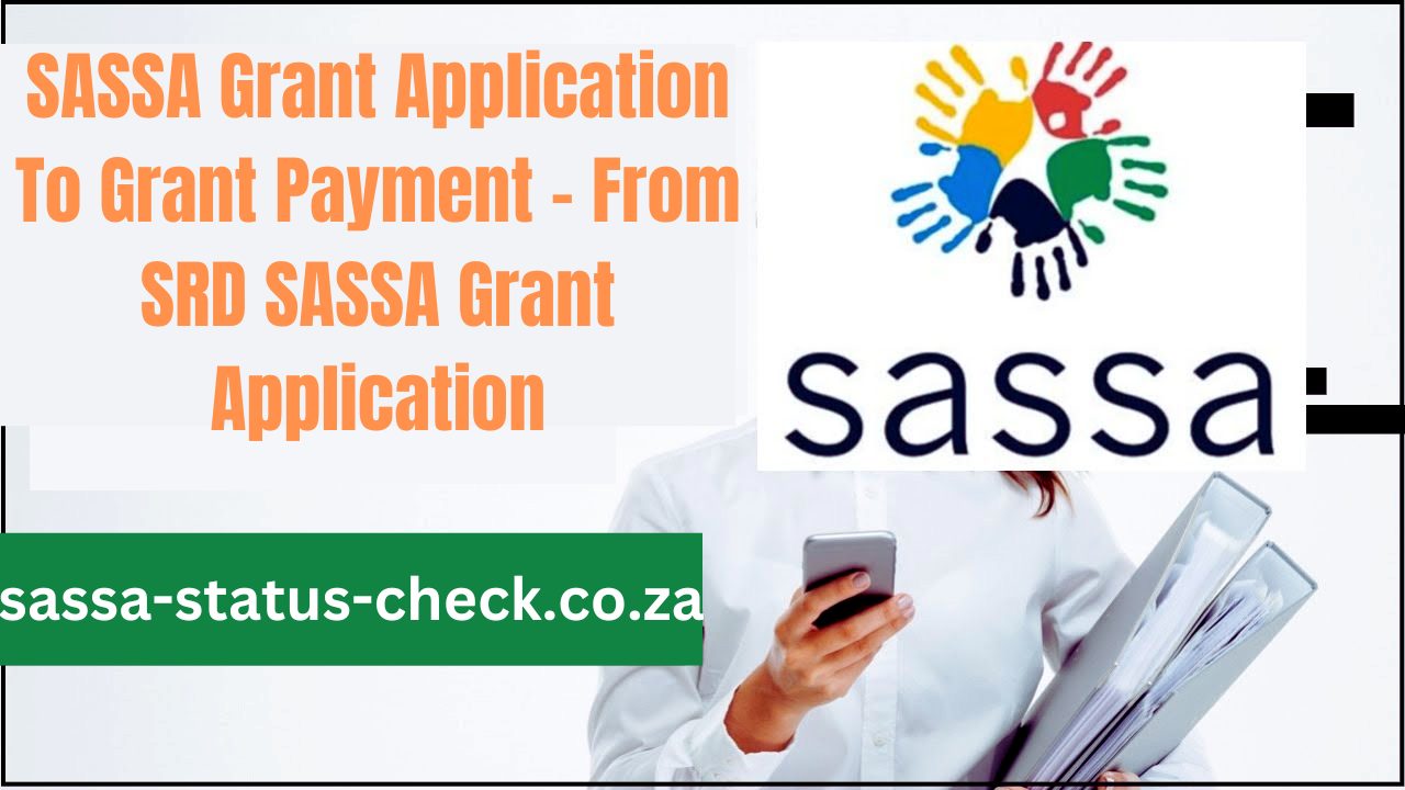 SASSA Grant Application To Grant Payment - From SRD SASSA Grant Application