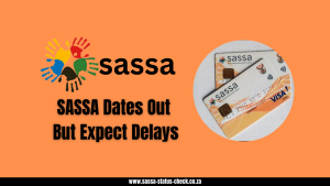 SASSA Dates Out But Expect Delays