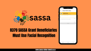 R370 SASSA Grant Beneficiaries Must Use Facial Recognition