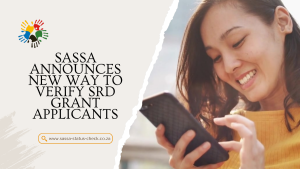 SASSA Announces New Way To Verify SRD Grant Applicants