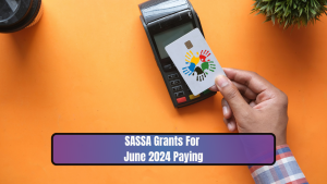SASSA Grants For June 2024 Paying