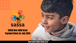 SASSA New Child Grant Payment Dates for July 2024