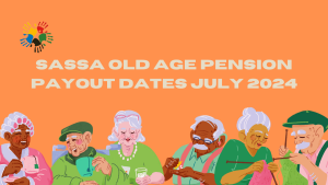 SASSA Old Age Pension Payout Dates July 2024