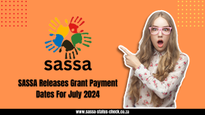 SASSA Releases Grant Payment Dates For July 2024
