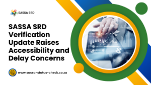 SASSA SRD Verification Update Raises Accessibility and Delay Concerns