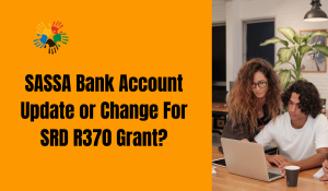 SASSA Bank Account Update or Change For SRD R370 Grant?
