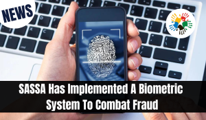 SASSA Has Implemented A Biometric System To Combat Fraud