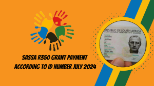 SASSA R350 Grant Payment Date According to ID Number July 2024