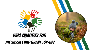 Who Qualifies for The SASSA Child Grant Top-Up?
