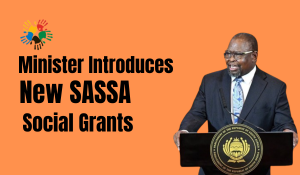 Minister Introduces New SASSA Social Grants