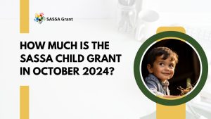 How Much is the SASSA Child Grant in October 2024?