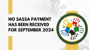 No SASSA Payment Has Been Received for September 2024
